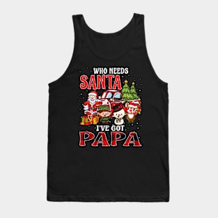 Who Needs Santa Ive Got Papa Funny Matching Family Christmas Gift Tank Top